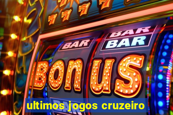 ultimos jogos cruzeiro